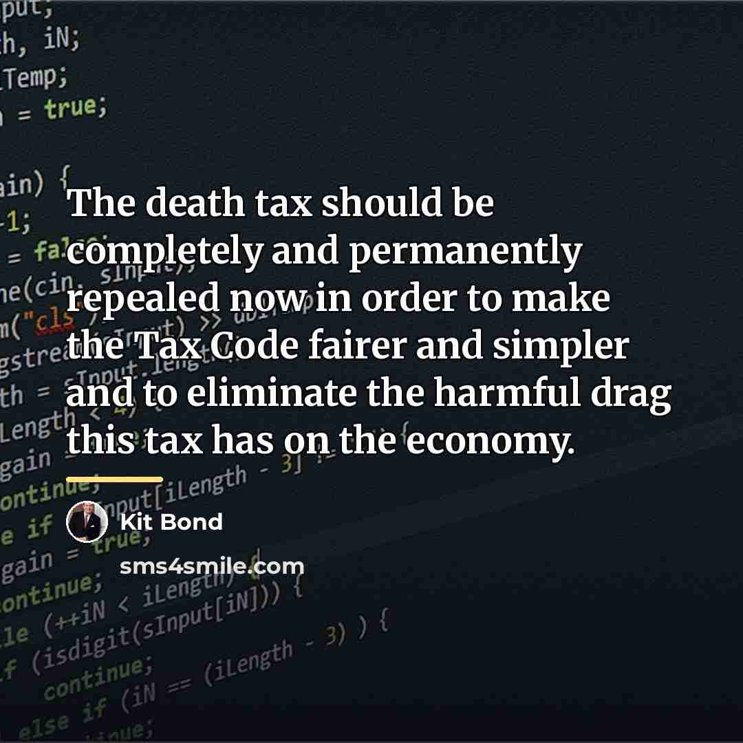 “The death tax should be completely and permanently repealed now…” quote by Kit Bond