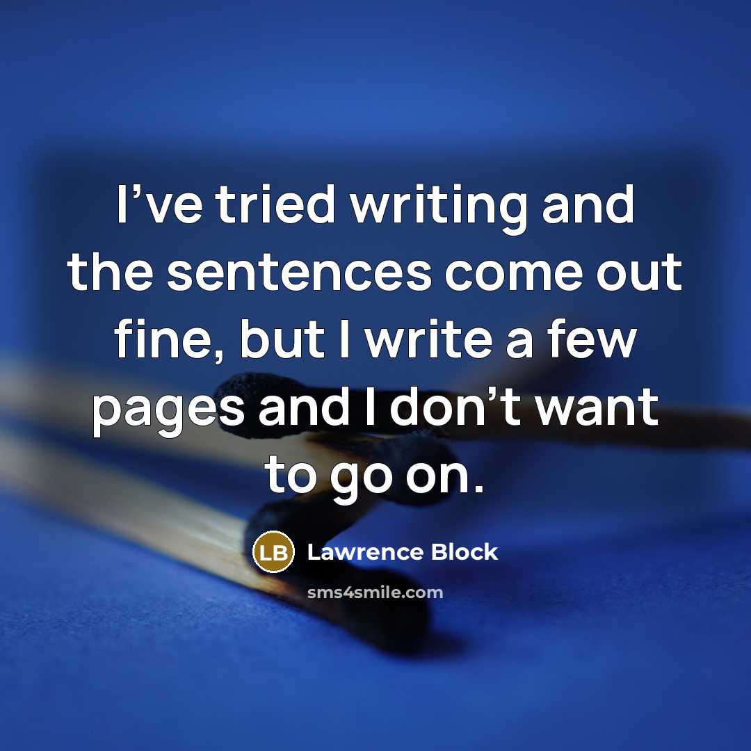 “I’ve tried writing and the sentences come out fine, but…” quote by Lawrence Block