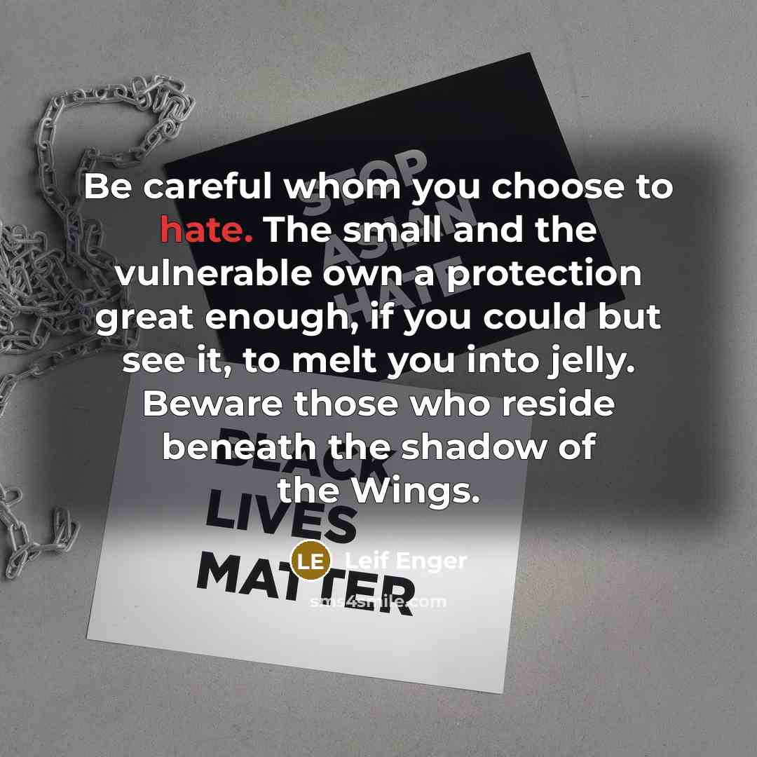 “Be careful whom you choose to hate. The small and…” quote by Leif Enger