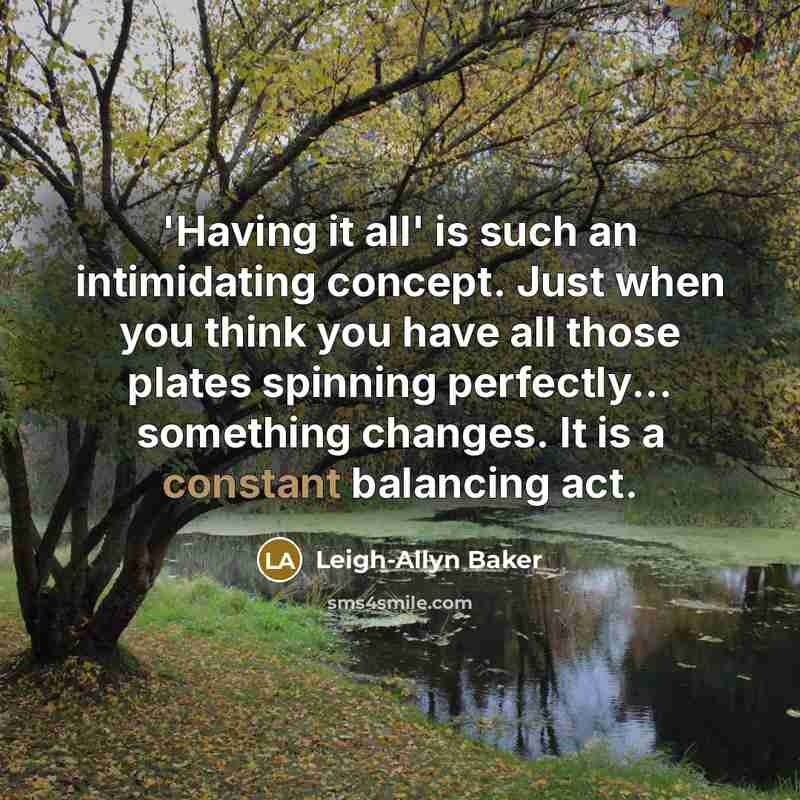 “'Having it all' is such an intimidating concept. Just when…” quote by Leigh-Allyn Baker