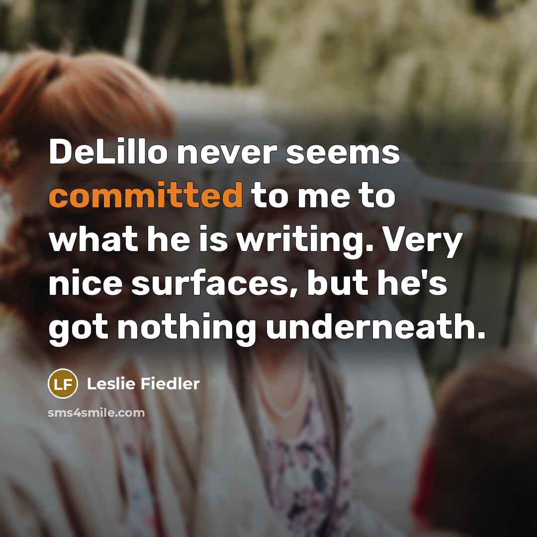 “DeLillo never seems committed to me to what he is…” quote by Leslie Fiedler