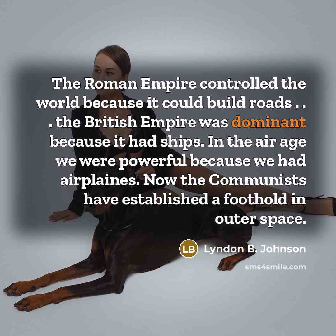 “The Roman Empire controlled the world because it could build…” quote by Lyndon B. Johnson