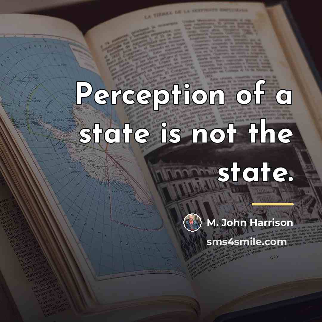 “Perception of a state is not the state.…” quote by M. John Harrison