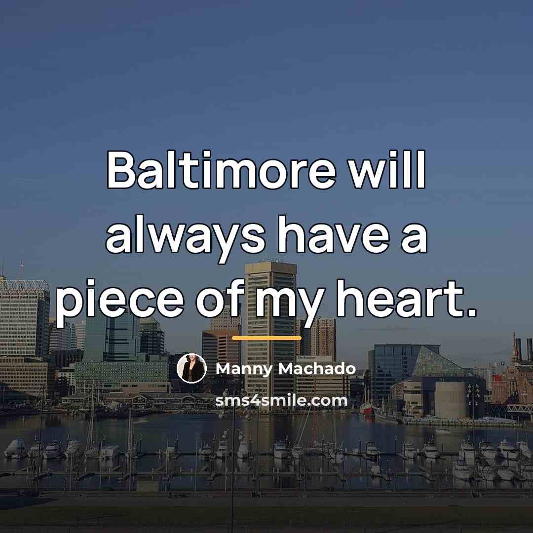 “Baltimore will always have a piece of my heart.…” quote by Manny Machado