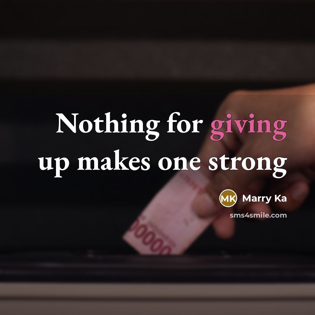 “Nothing for giving up makes one strong…” quote by Marry Ka