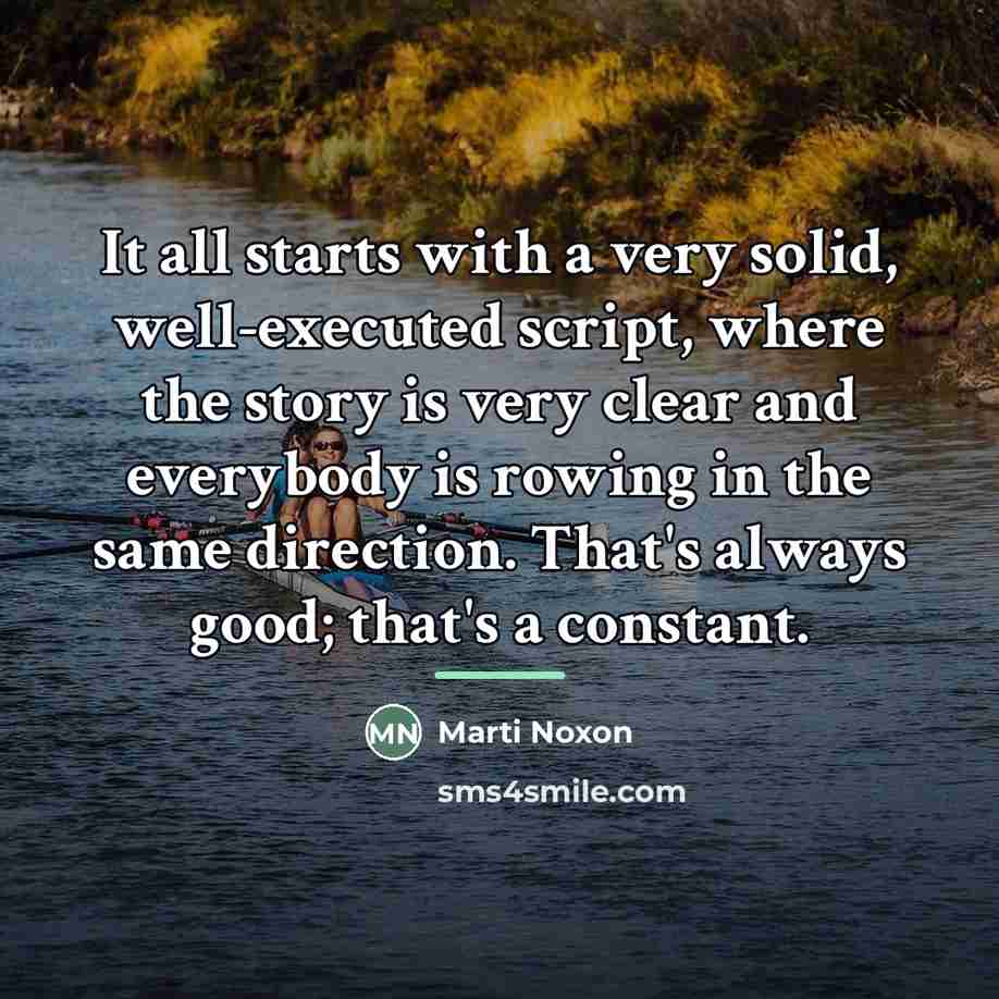 “It all starts with a very solid, well-executed script, where…” quote by Marti Noxon