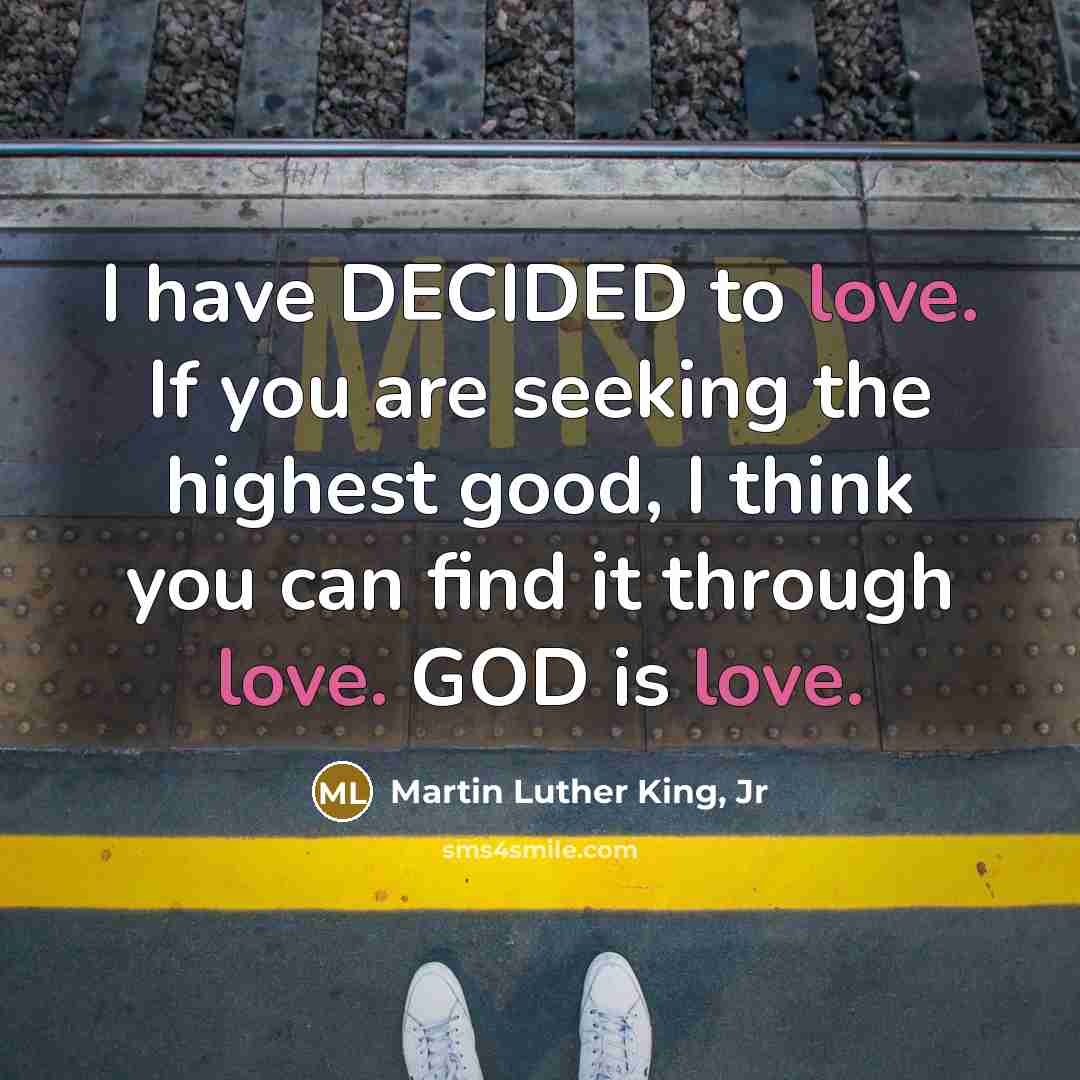 “I have DECIDED to love. If you are seeking the…” quote by Martin Luther King, Jr