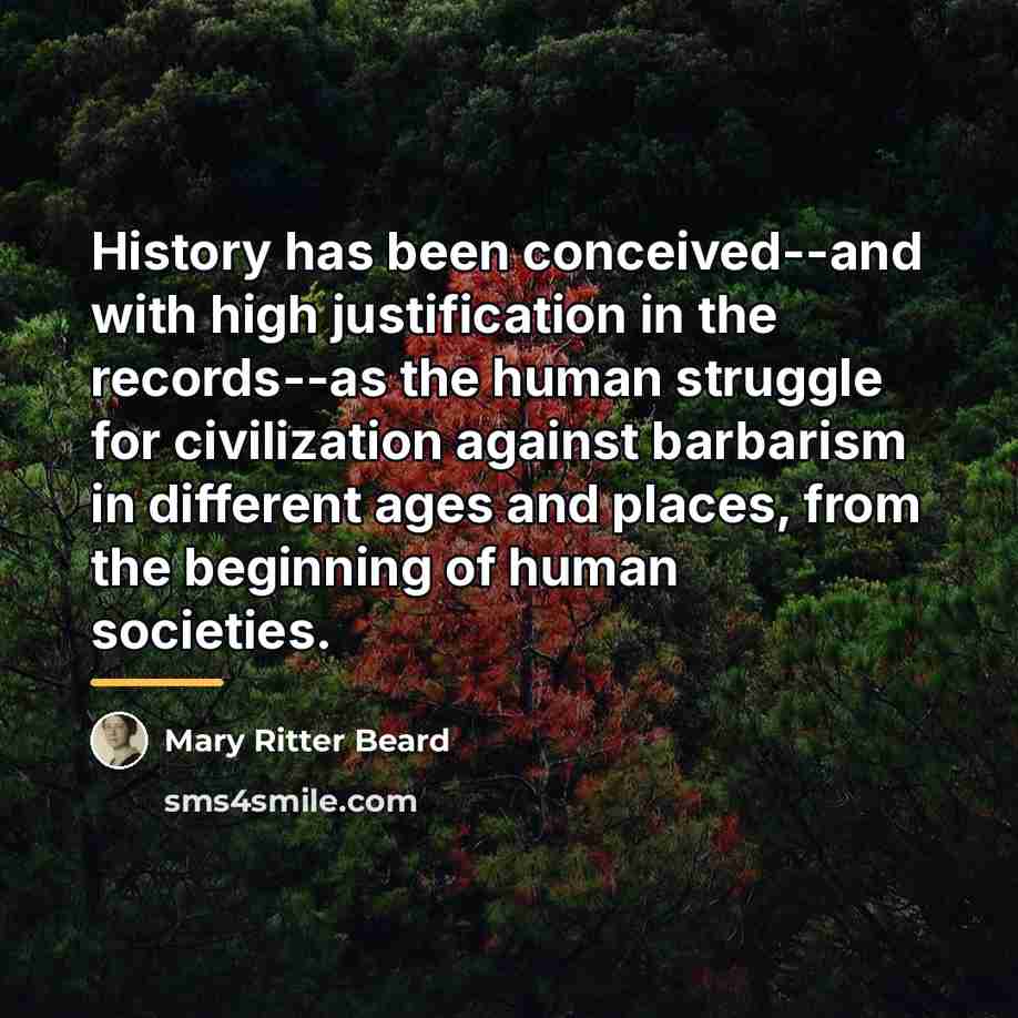 “History has been conceived--and with high justification in the records--as…” quote by Mary Ritter Beard