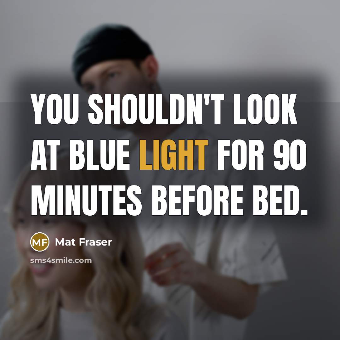 “You shouldn't look at blue light for 90 minutes before…” quote by Mat Fraser