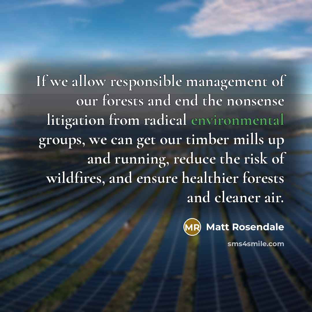 “If we allow responsible management of our forests and end…” quote by Matt Rosendale