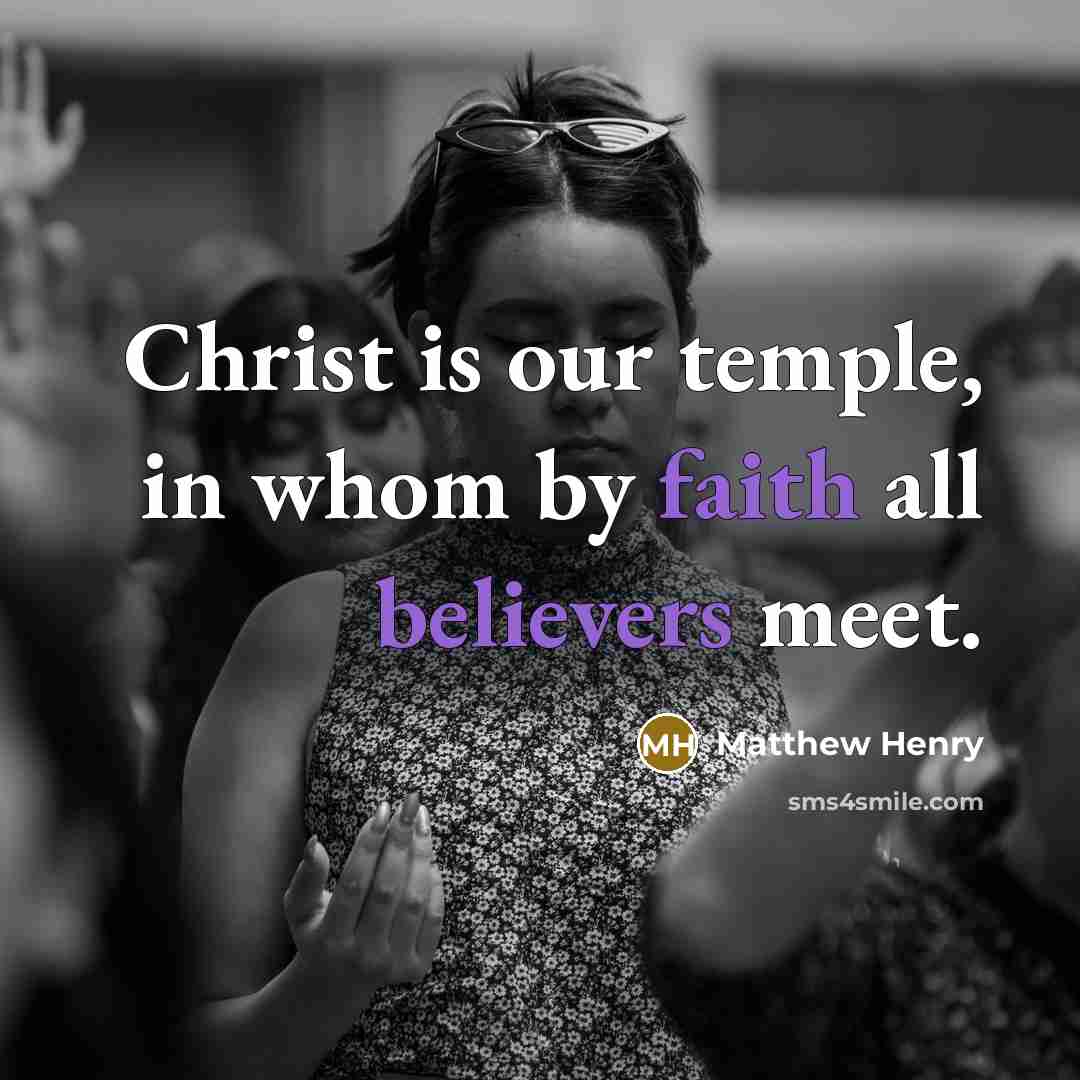 “Christ is our temple, in whom by faith all believers…” quote by Matthew Henry