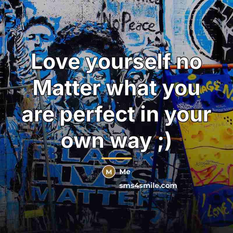 “Love yourself no Matter what you are perfect in your…” quote by Me