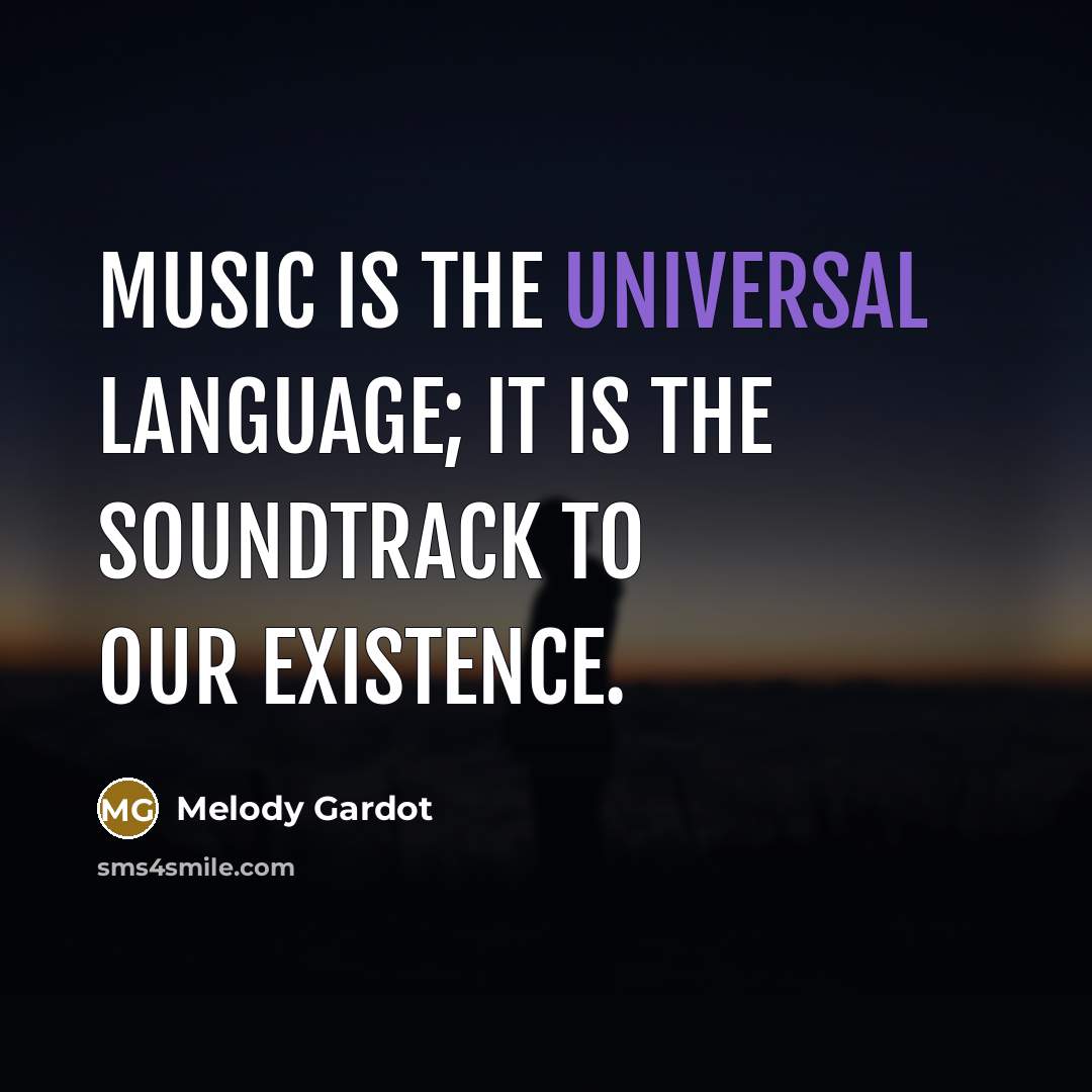 “Music is the universal language; it is the soundtrack to…” quote by Melody Gardot