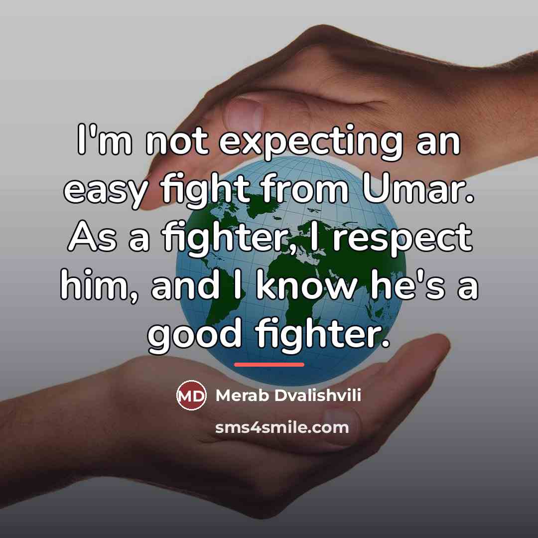 “I'm not expecting an easy fight from Umar. As a…” quote by Merab Dvalishvili