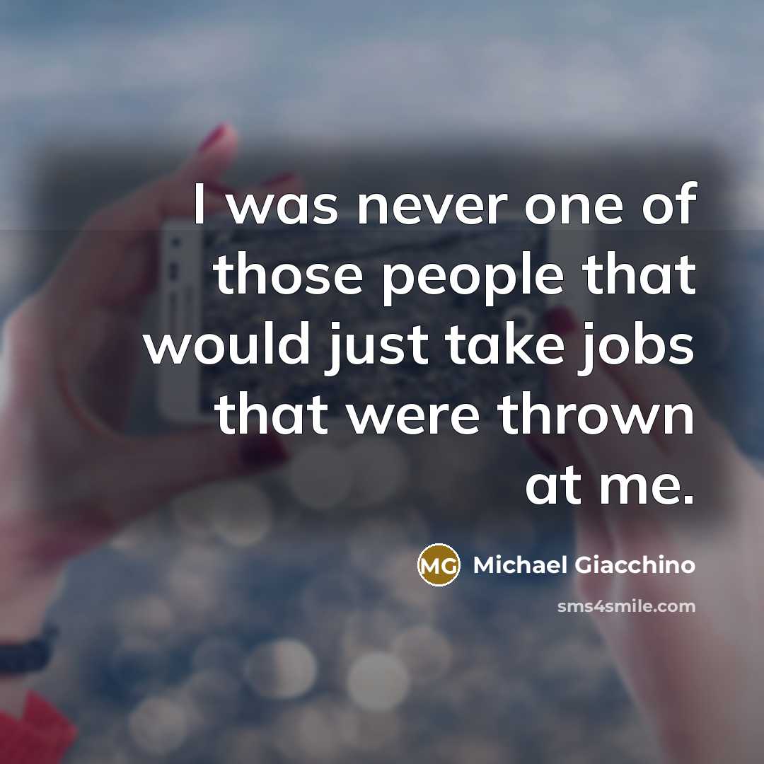 “I was never one of those people that would just take jobs that were thrown at me.” quote by Michael Giacchino