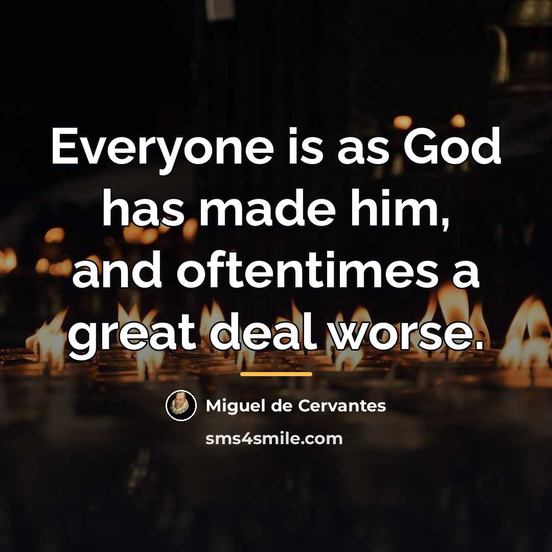 “Everyone is as God has made him, and oftentimes a…” quote by Miguel de Cervantes