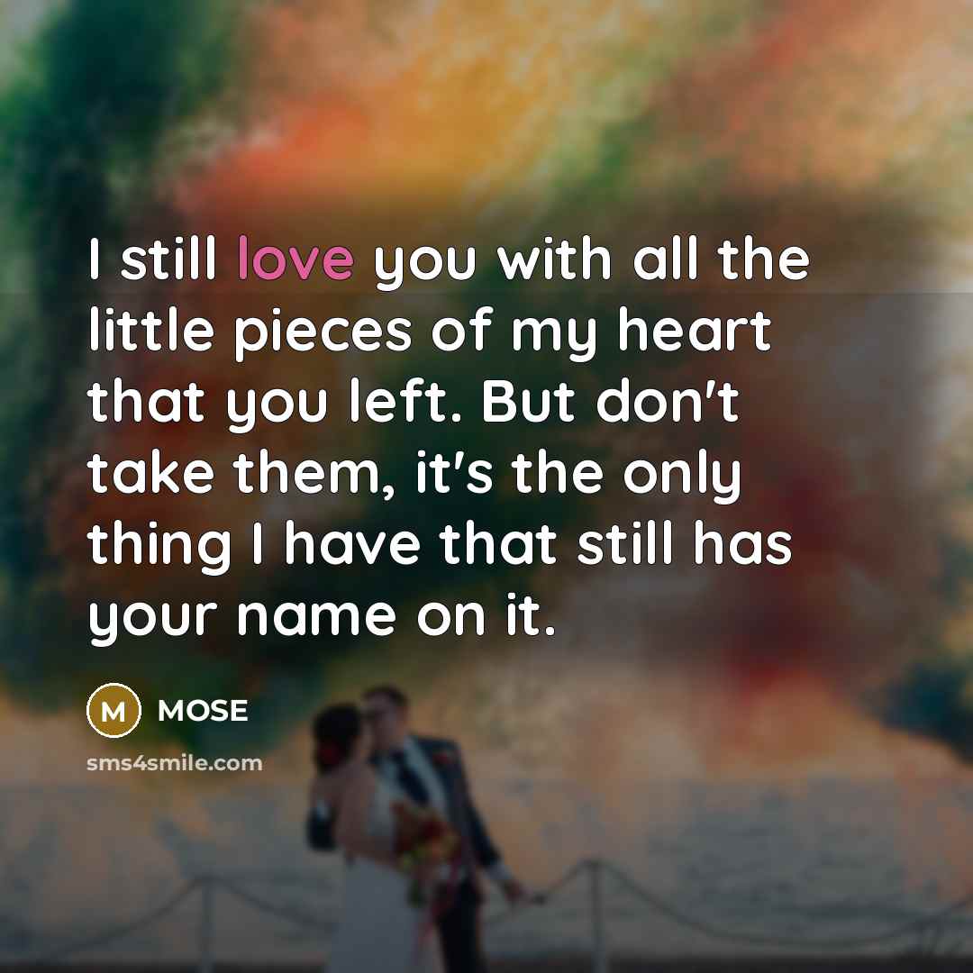 “I still love you with all the little pieces of…” quote by MOSE
