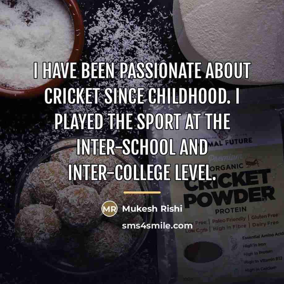 “I have been passionate about cricket since childhood. I played…” quote by Mukesh Rishi