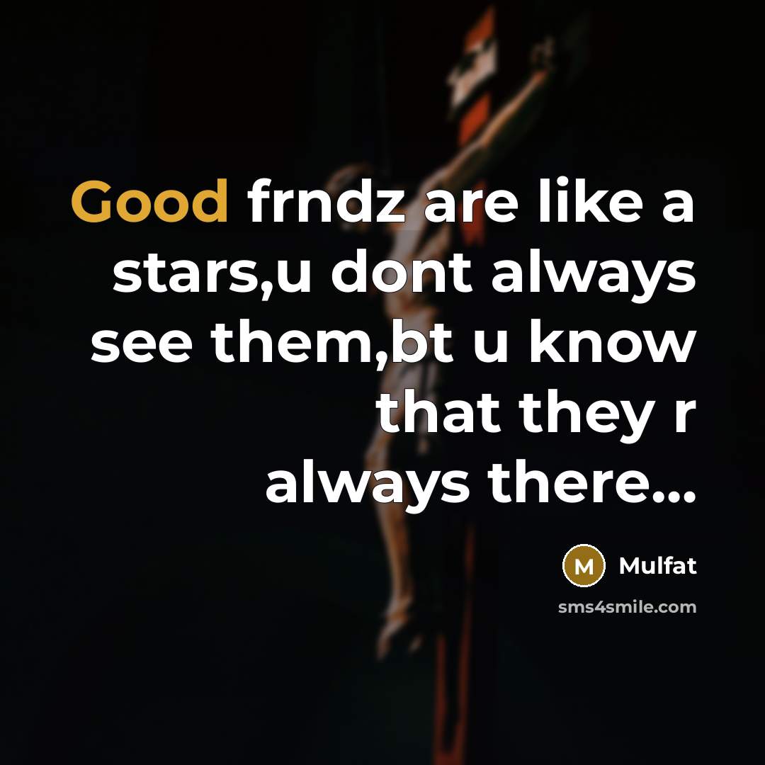 “Good frndz are like a stars,u dont always see them,bt…” quote by Mulfat