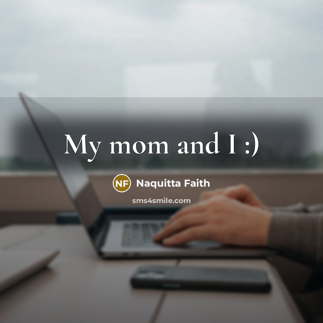 “My mom and I :)…” quote by Naquitta Faith