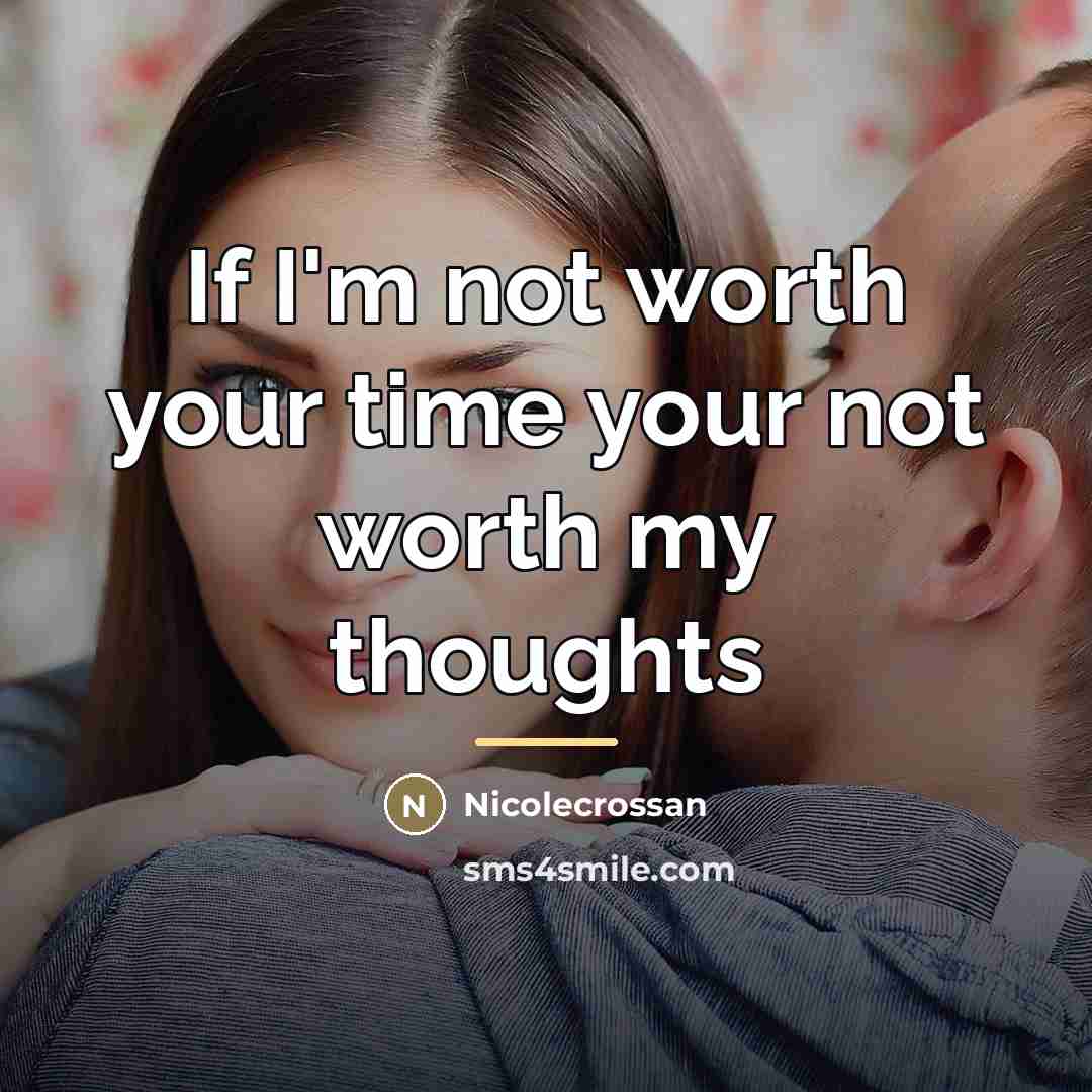 “If I'm not worth your time your not worth my…” quote by Nicolecrossan