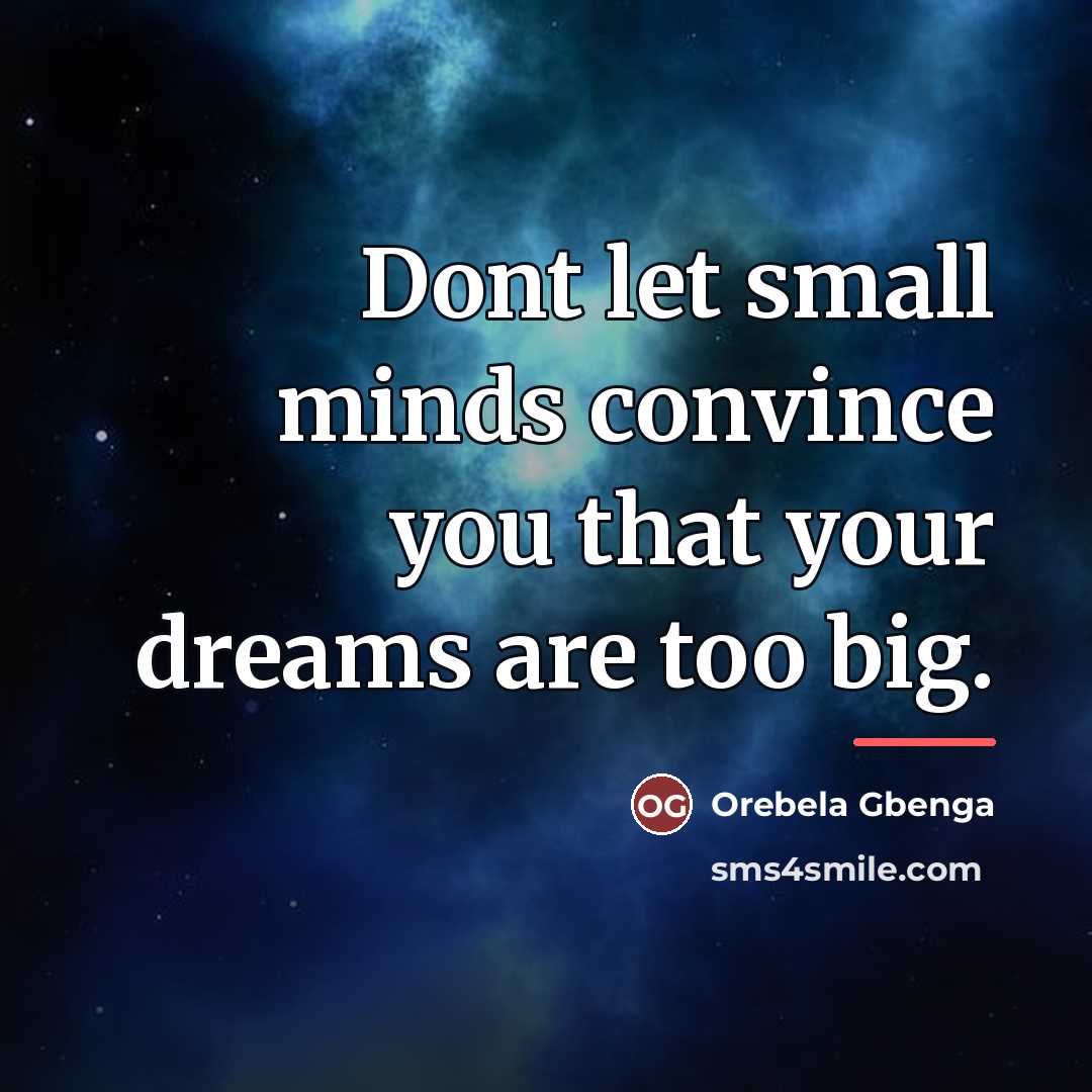 “Dont let small minds convince you that your dreams are…” quote by Orebela Gbenga