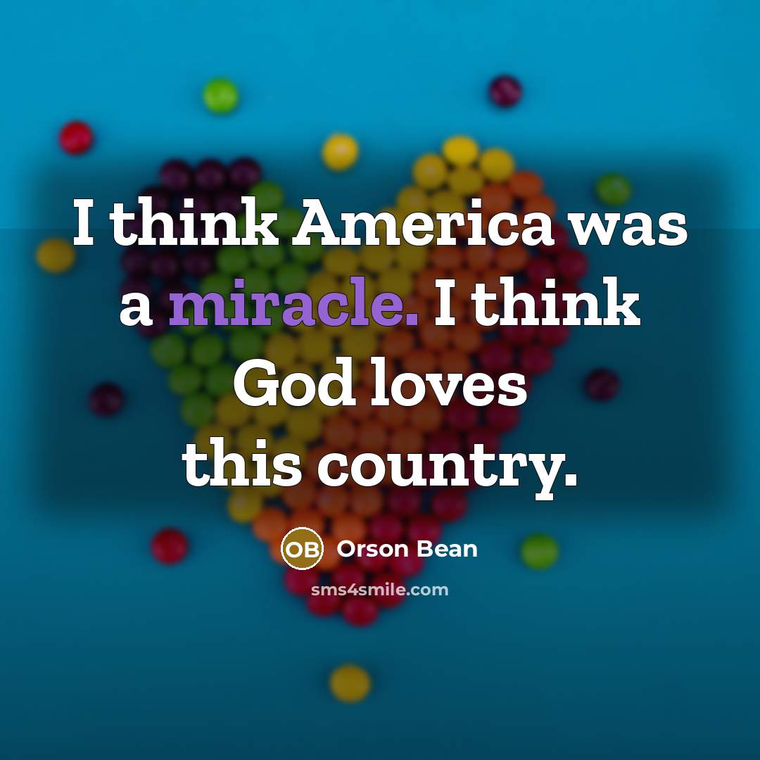 “I think America was a miracle. I think God loves…” quote by Orson Bean