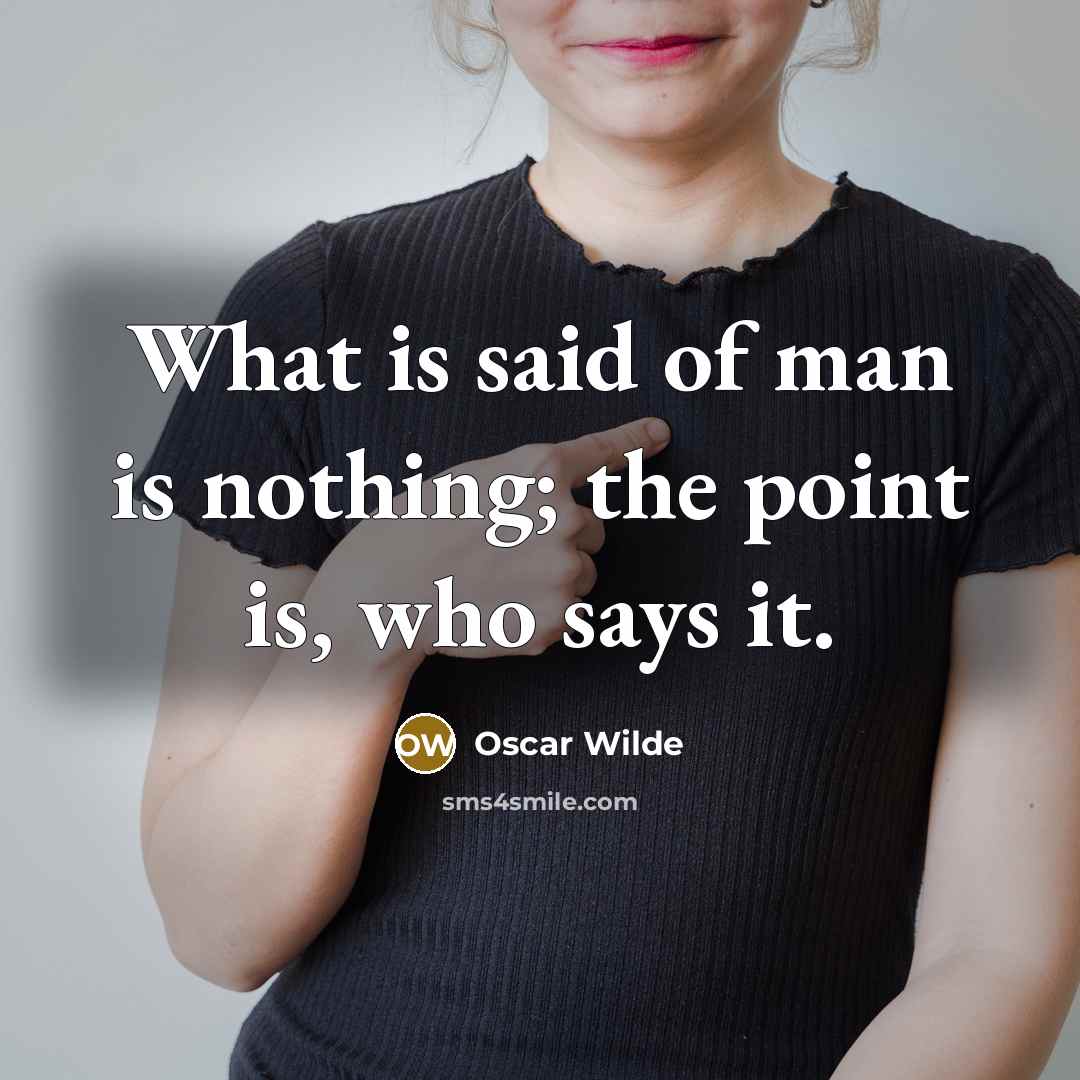 “What is said of man is nothing; the point is,…” quote by Oscar Wilde