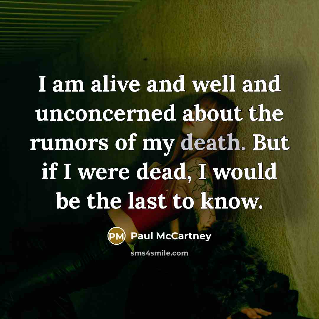 “I am alive and well and unconcerned about the rumors…” quote by Paul McCartney