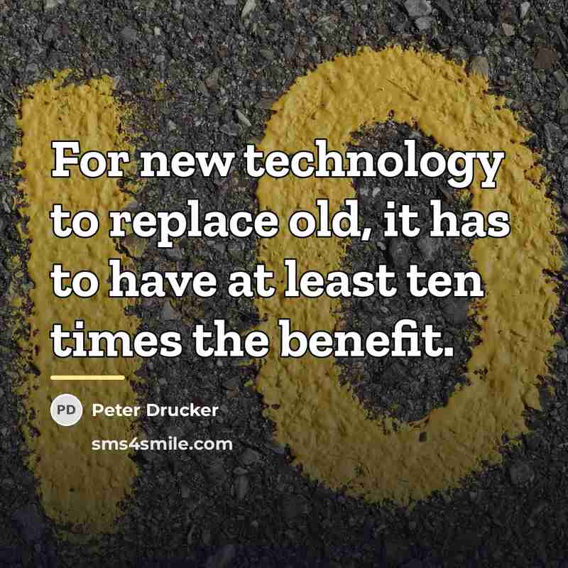“For new technology to replace old, it has to have…” quote by Peter Drucker