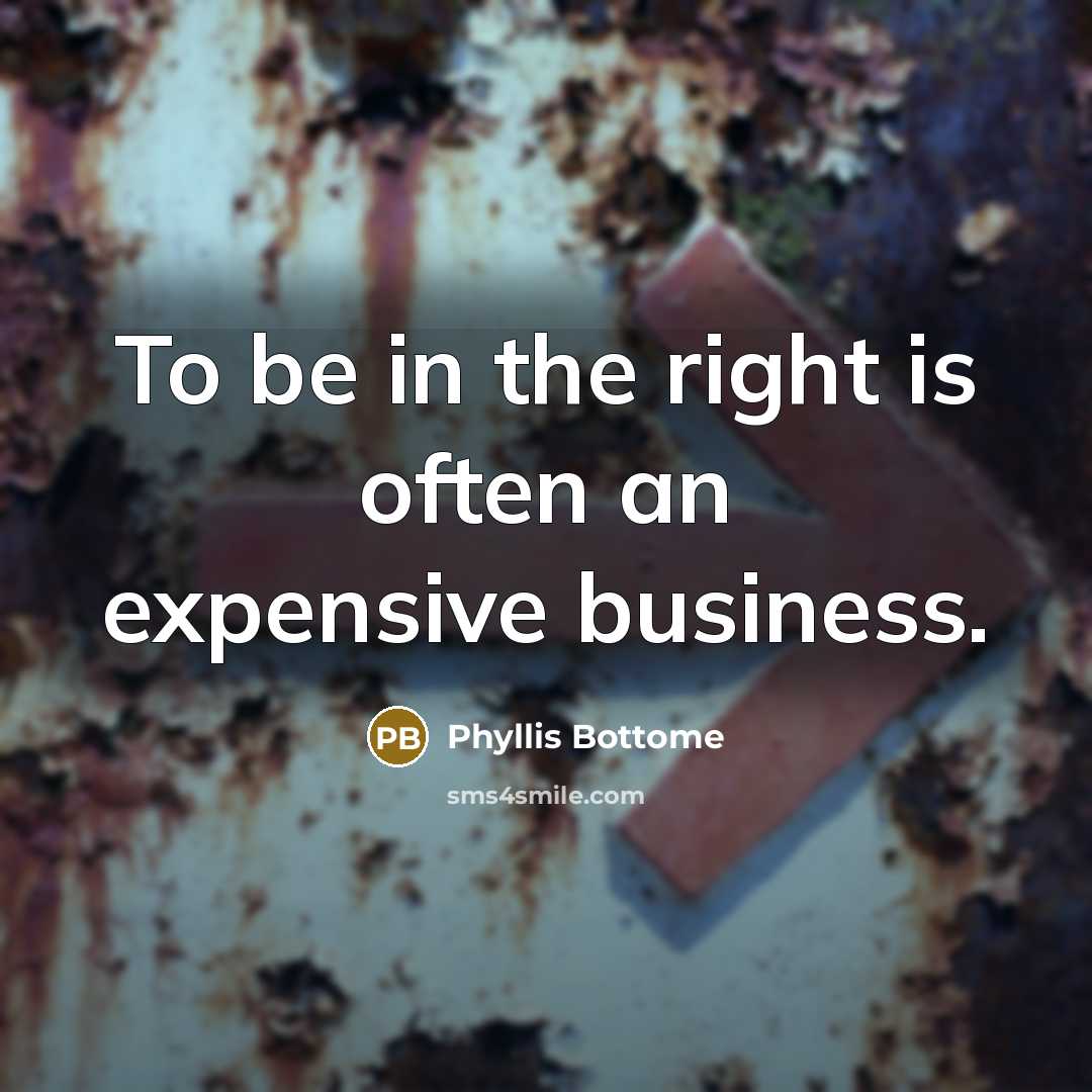 “To be in the right is often an expensive business.…” quote by Phyllis Bottome