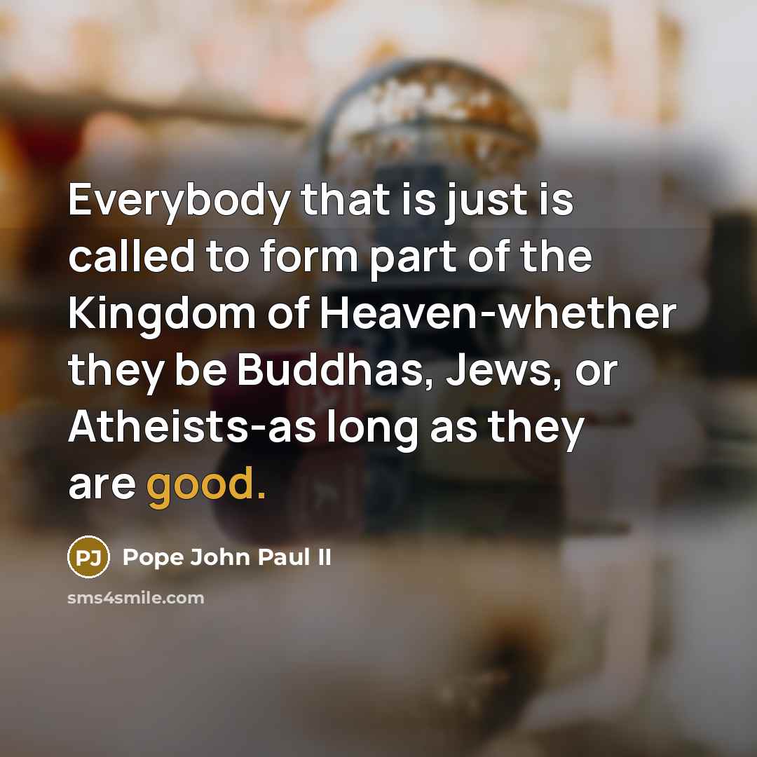 “Everybody that is just is called to form part of…” quote by Pope John Paul II