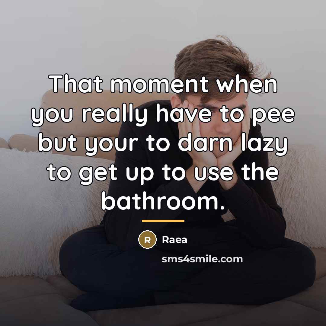“That moment when you really have to pee but your…” quote by Raea