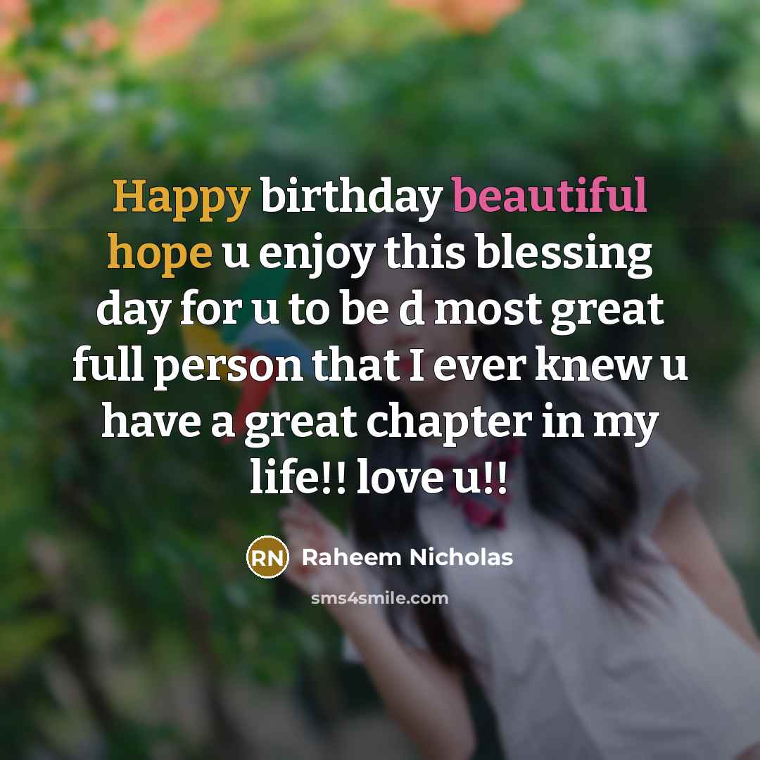 “Happy birthday beautiful hope u enjoy this blessing day for u to be d most great full person that I ever knew u have a great chapter in my life!! love u!!” quote by Raheem Nicholas