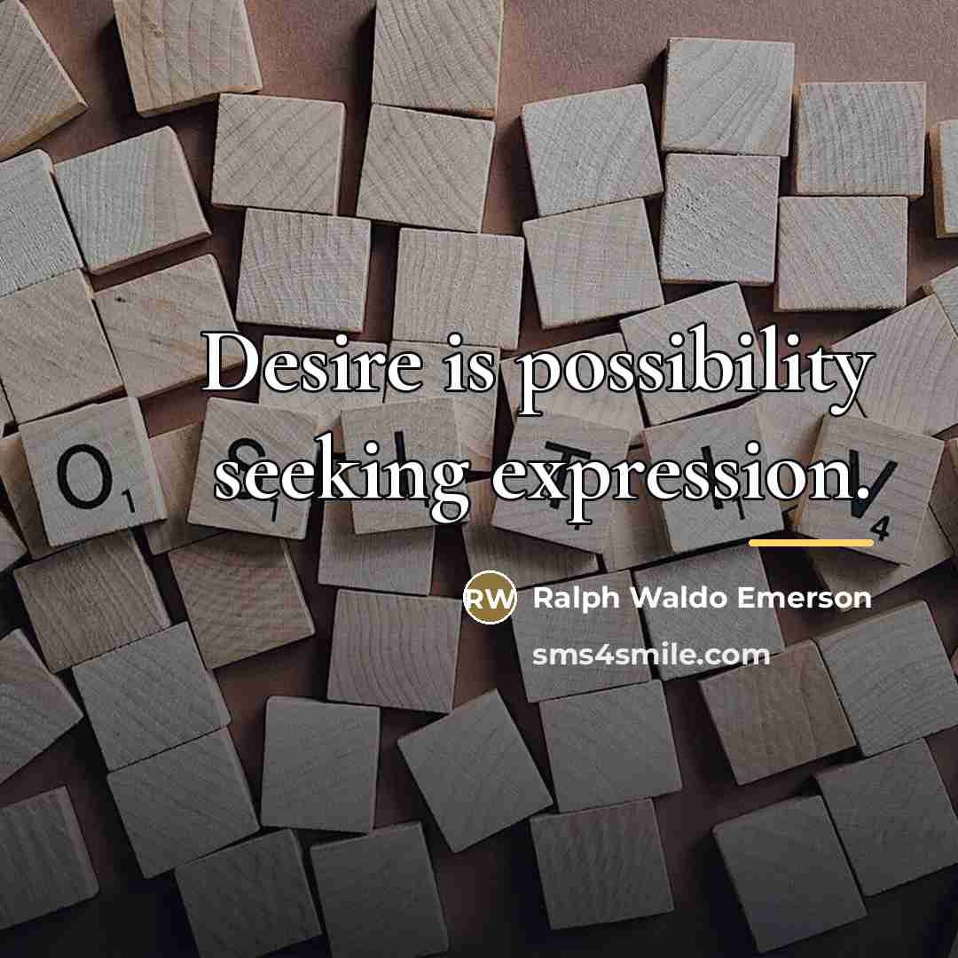 “Desire is possibility seeking expression.…” quote by Ralph Waldo Emerson