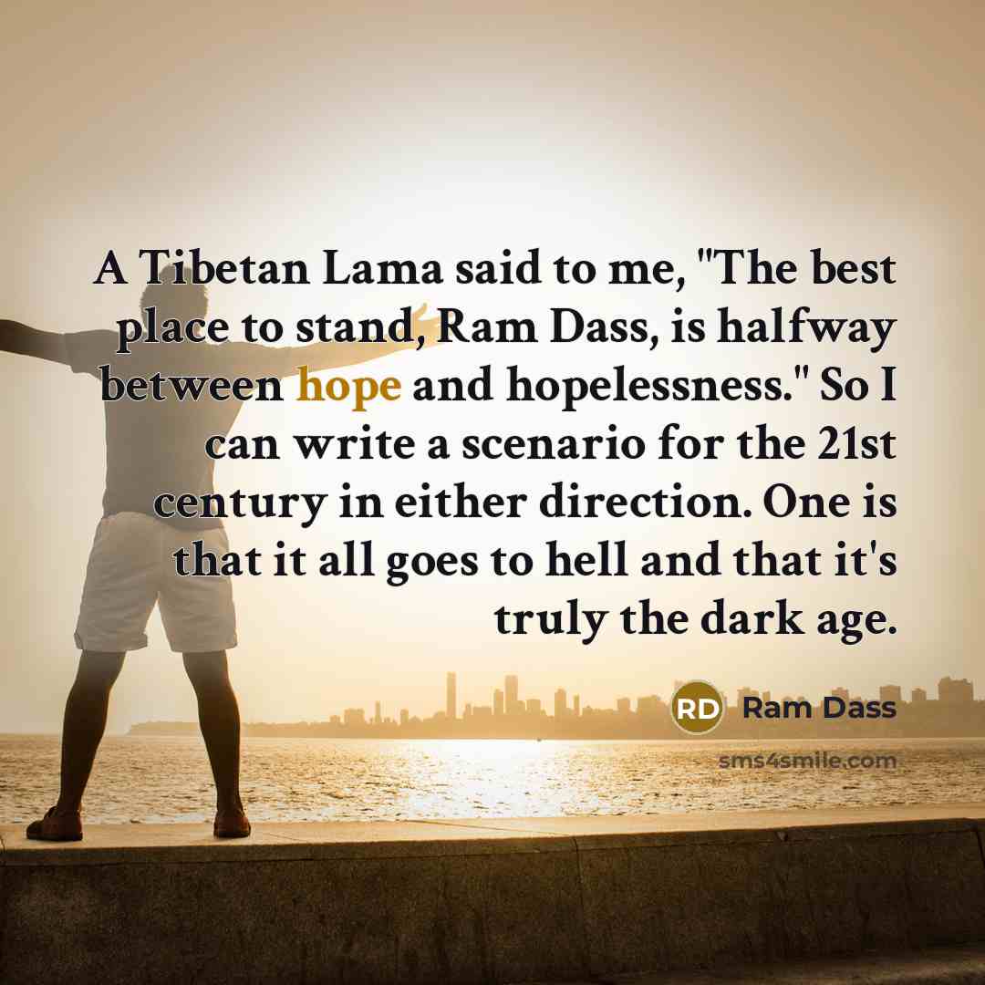 “A Tibetan Lama said to me, "The best place to…” quote by Ram Dass