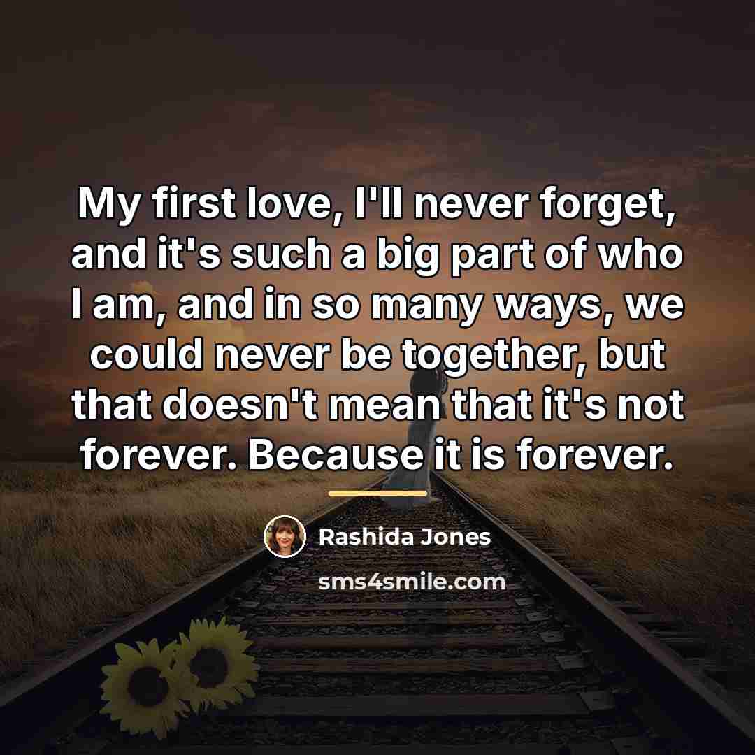 “My first love, I'll never forget, and it's such a…” quote by Rashida Jones