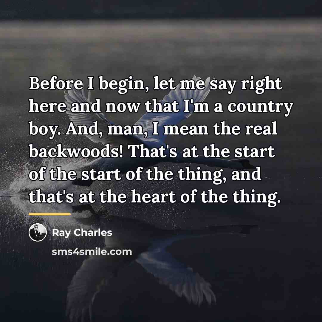 “Before I begin, let me say right here and now…” quote by Ray Charles