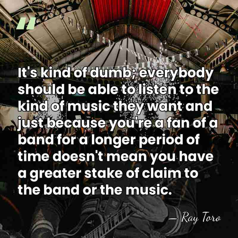 It's kind of dumb; everybody should be able to listen to the&hellip; - Ray Toro