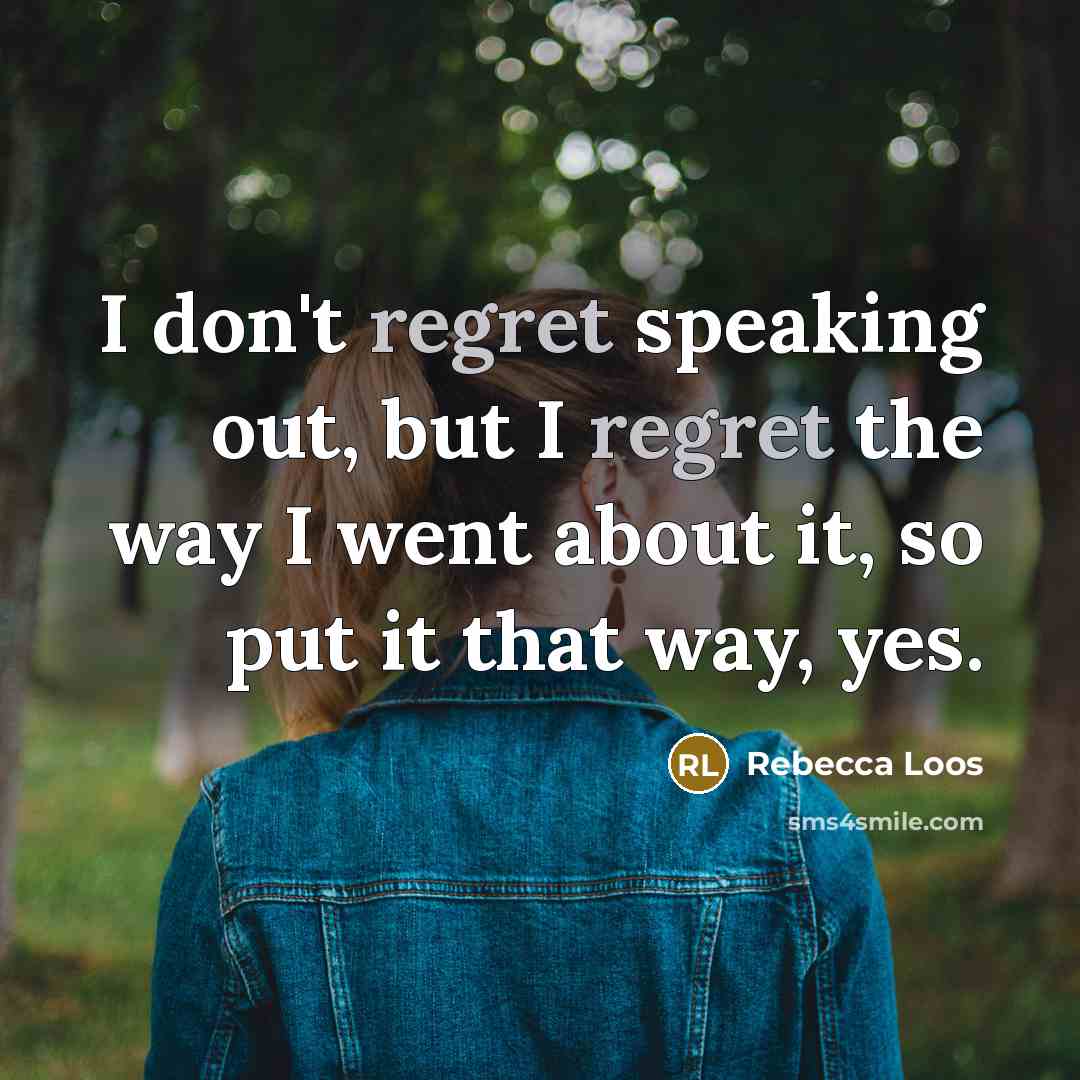 “I don't regret speaking out, but I regret the way…” quote by Rebecca Loos