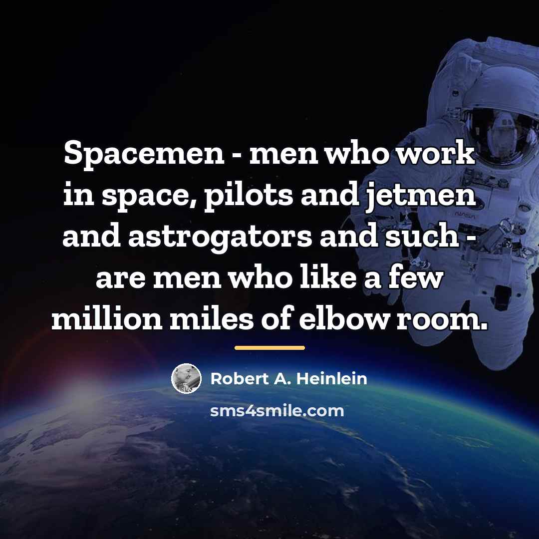“Spacemen - men who work in space, pilots and jetmen…” quote by Robert A. Heinlein