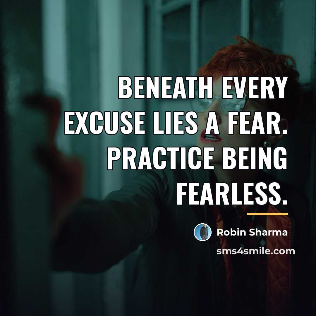 “Beneath every excuse lies a fear. Practice being fearless.…” quote by Robin Sharma