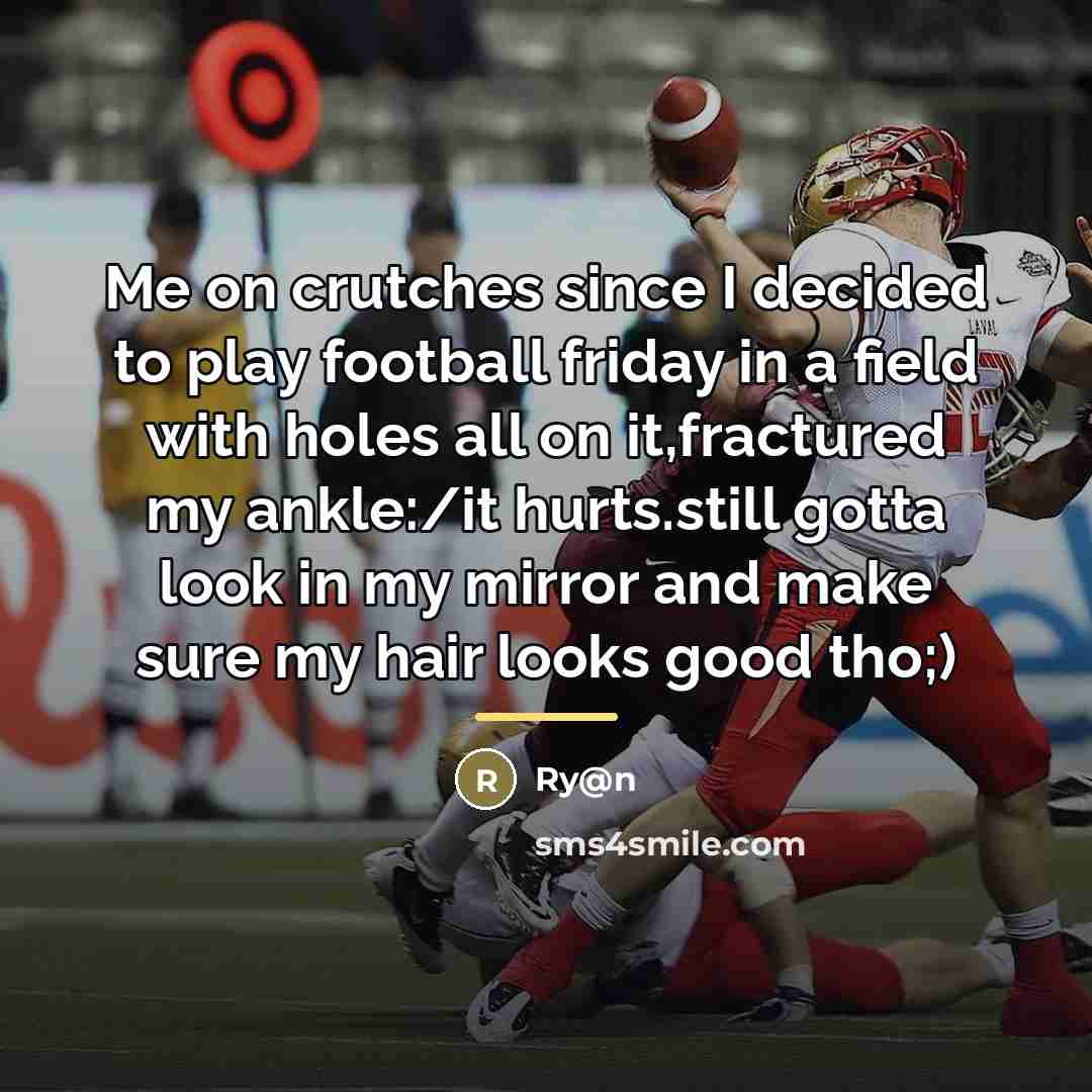 “Me on crutches since I decided to play football friday…” quote by Ry@n