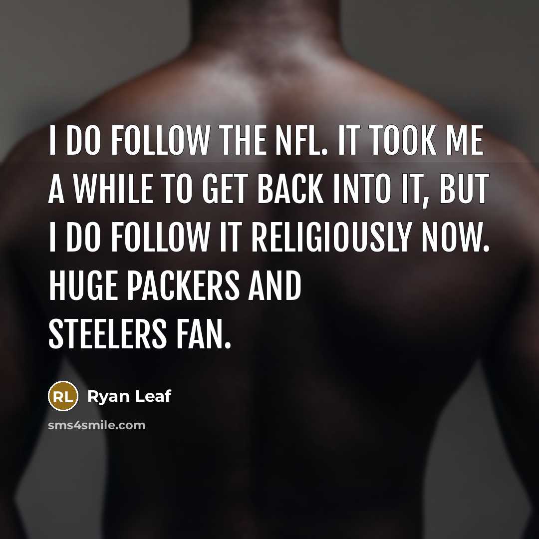 “I do follow the NFL. It took me a while…” quote by Ryan Leaf