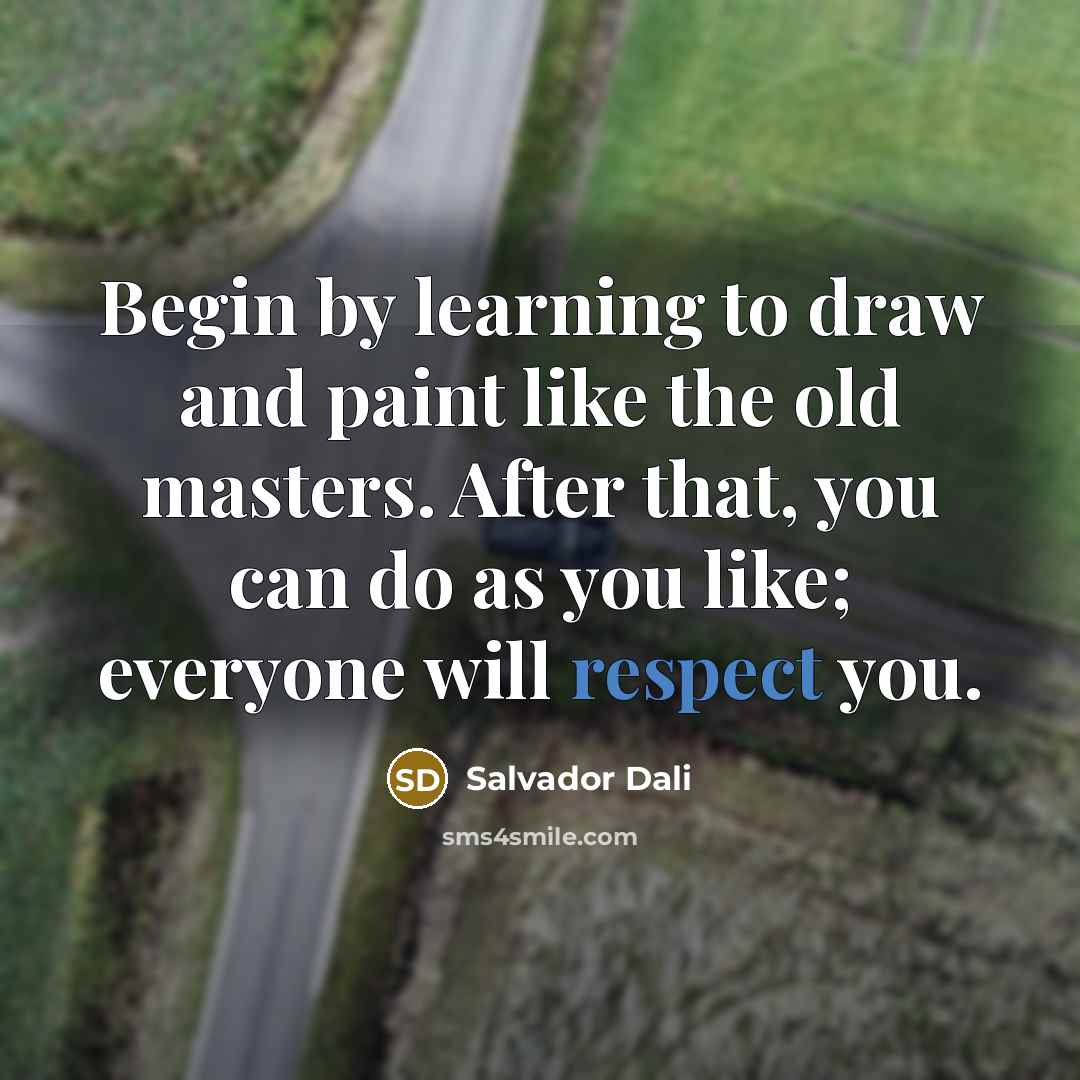 “Begin by learning to draw and paint like the old…” quote by Salvador Dali