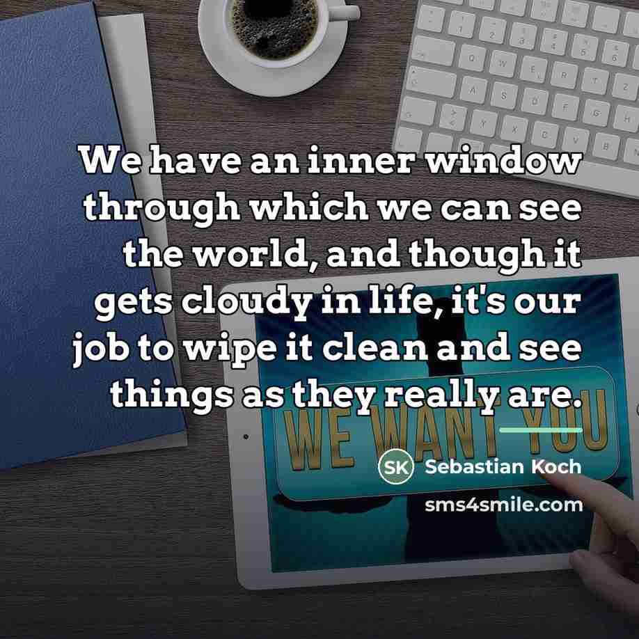 “We have an inner window through which we can see…” quote by Sebastian Koch