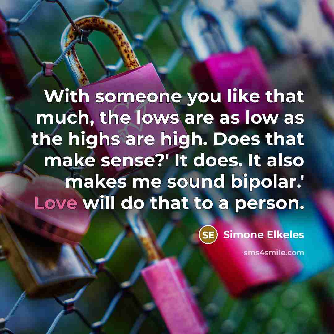 “With someone you like that much, the lows are as…” quote by Simone Elkeles