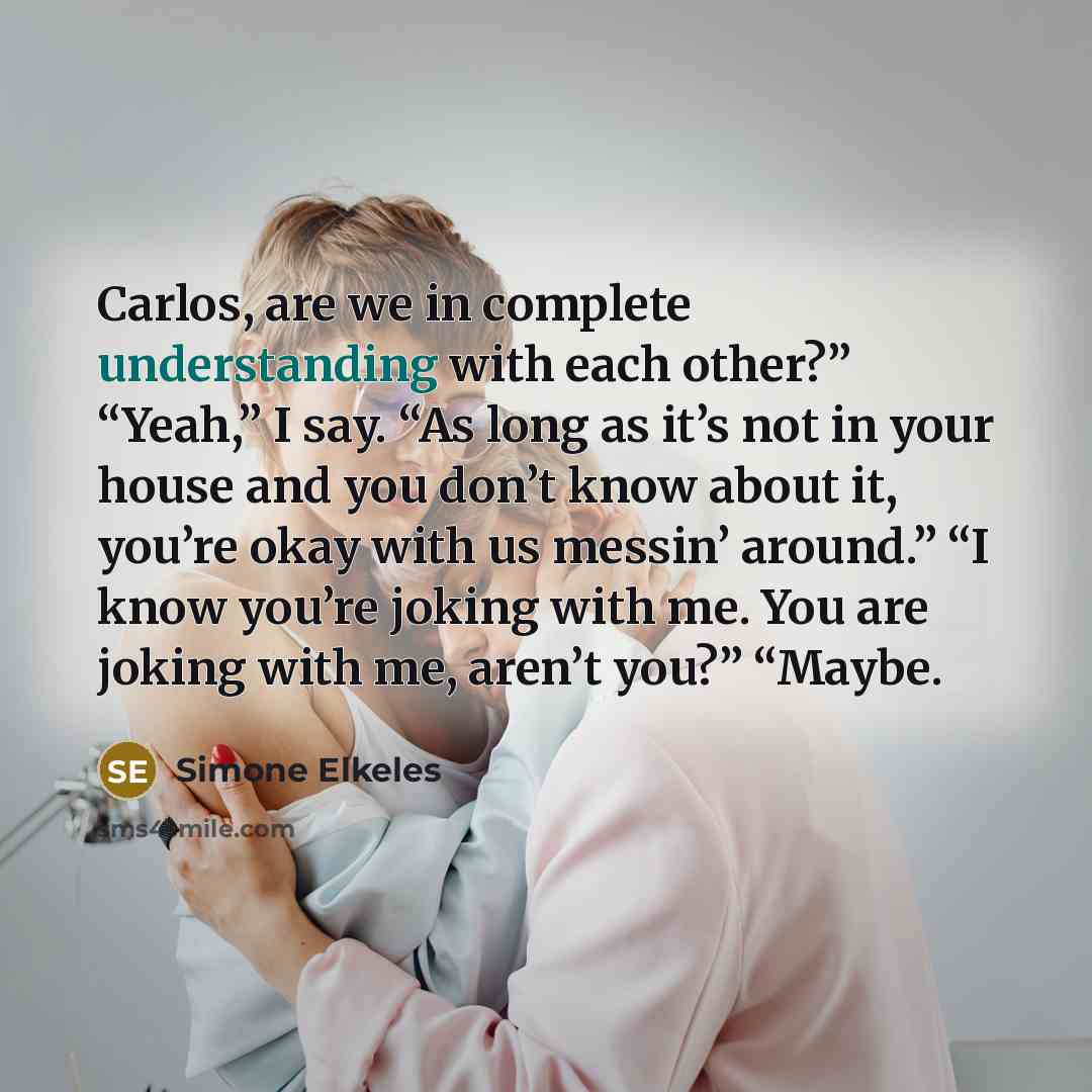“Carlos, are we in complete understanding with each other?” “Yeah,”…” quote by Simone Elkeles