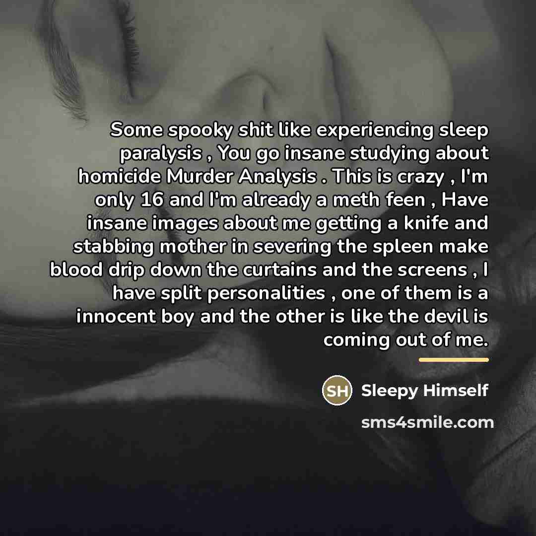 “Some spooky shit like experiencing sleep paralysis , You go…” quote by Sleepy Himself