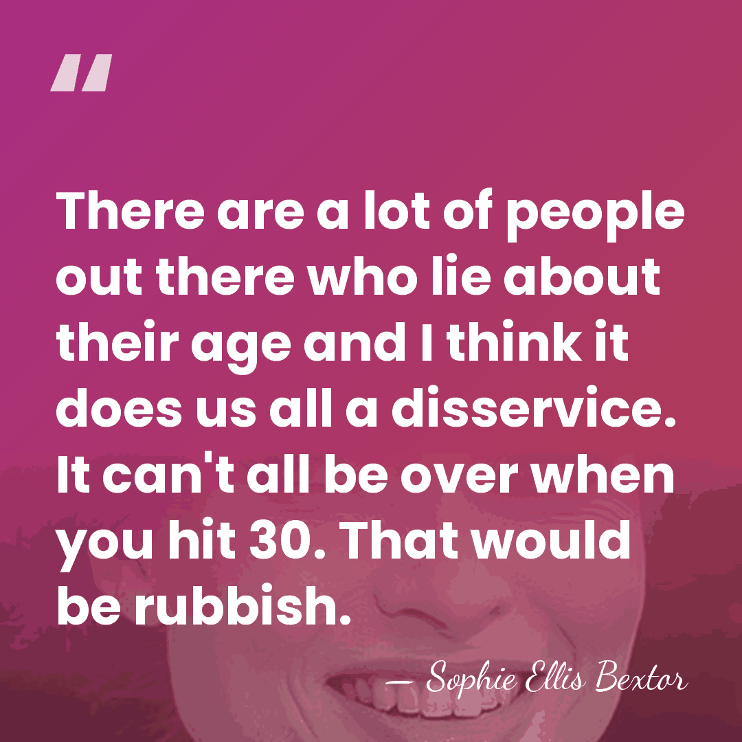 There are a lot of people out there who lie about their&hellip; - Sophie Ellis Bextor